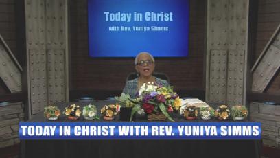Today in Christ with Rev. Yuniya Simms Episode #15